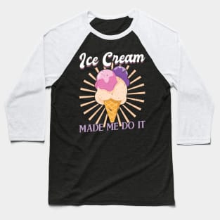 Ice Cream made me do it Baseball T-Shirt